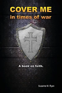 Cover Me in Times of War: A Book on Faith.