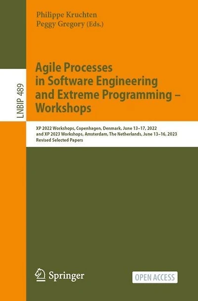 Agile Processes in Software Engineering and Extreme Programming - Workshops: XP 2022 Workshops, Copenhagen, Denmark, June 13-17, 2022, and XP 2023 Workshops, Amsterdam, The Netherlands, June 13-16, 2023, Revised Selected Papers