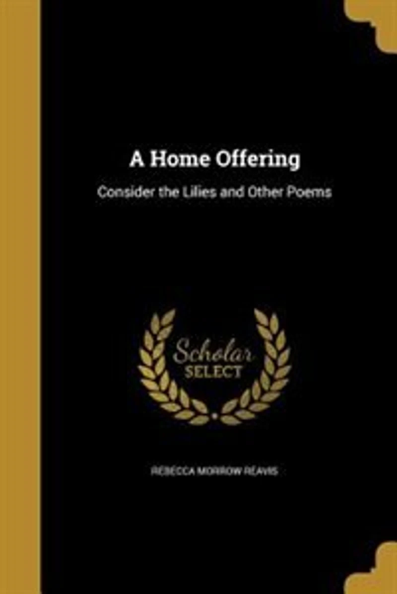 A Home Offering: Consider the Lilies and Other Poems (Classic Reprint)
