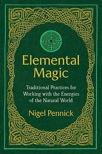 Elemental Magic: Traditional Practices For Working With The Energies Of Natural World