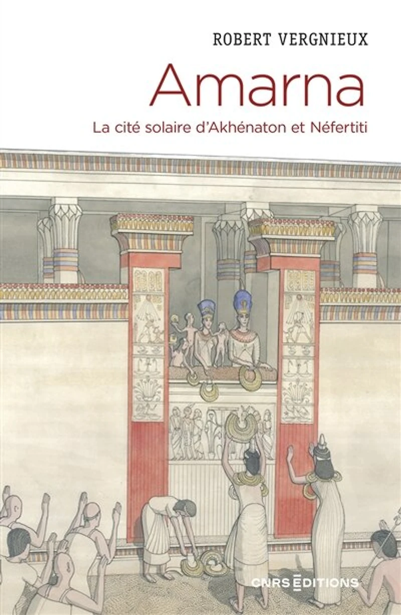 Amarna: la cité solaire d'Akhénaton et Néfertiti