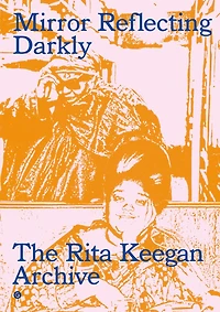 Mirror Reflecting Darkly: The Rita Keegan Archive