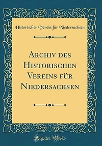 Archiv des Historischen Vereins für Niedersachsen (Classic Reprint)