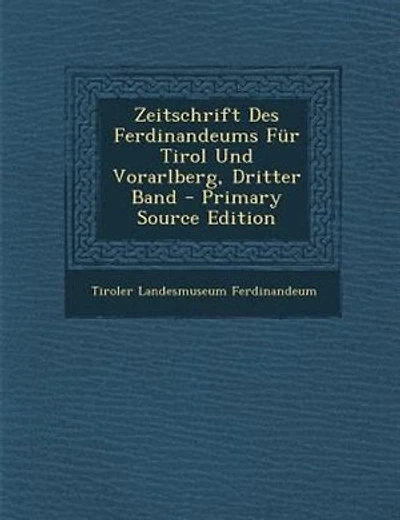 Zeitschrift Des Ferdinandeums Fnr Tirol Und Vorarlberg, Dritter Band - Primary Source Edition