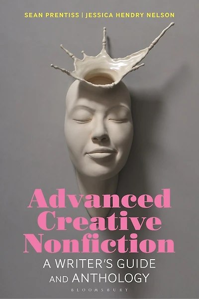 Advanced Creative Nonfiction: A Writer's Guide And Anthology