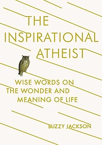The Inspirational Atheist: Wise Words On Wonder And Meaning Of Life
