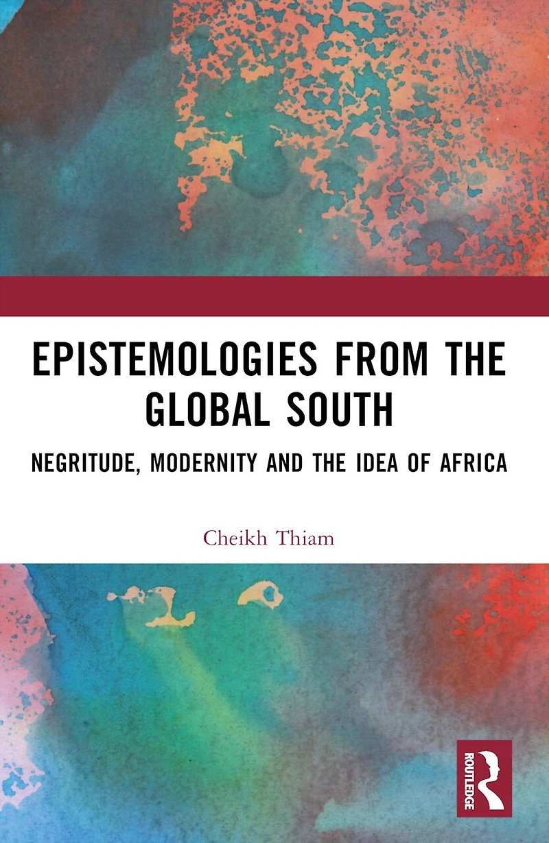 Epistemologies from the Global South: Negritude, Modernity and Idea of Africa