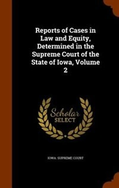 Reports of Cases in Law and Equity, Determined in the Supreme Court of the State of Iowa, Volume 2