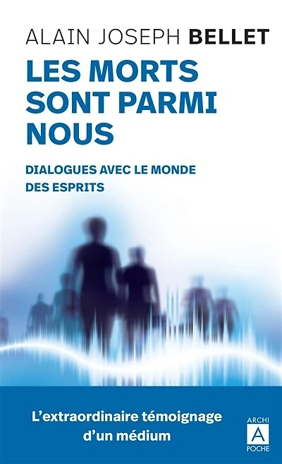 Les morts sont parmi nous: dialogues avec le monde des esprits