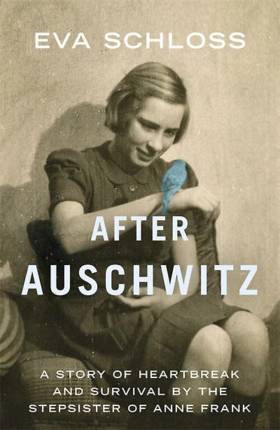 After Auschwitz: A Story Of Heartbreak And Survival By The Stepsister Of Anne Frank