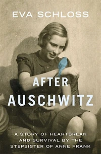 After Auschwitz: A Story Of Heartbreak And Survival By The Stepsister Of Anne Frank