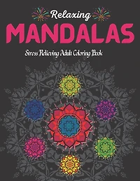 100 Relaxing Mandalas.: Stress Relieving Adult Coloring Book With 100 Most Beautiful Mandala Designs.