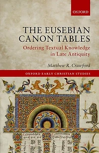 The Eusebian Canon Tables: Ordering Textual Knowledge Late Antiquity