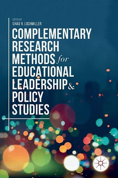 Complementary Research Methods For Educational Leadership And Policy Studies