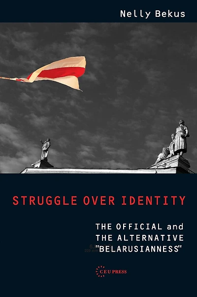 Struggle over Identity: The Official and the Alternative "Belarusianness"