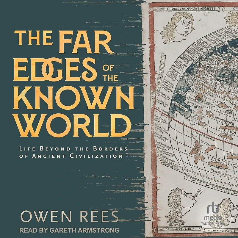 the Far Edges of Known World: Life Beyond Borders Ancient Civilization