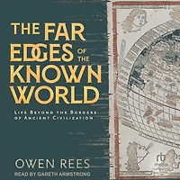 the Far Edges of Known World: Life Beyond Borders Ancient Civilization