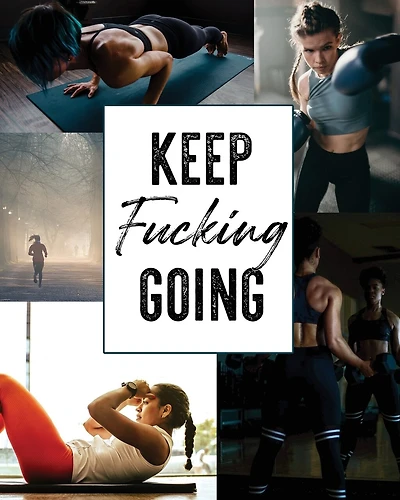 KEEP Fucking GOING: 12 Week Food, Workout and Self Care Workbook