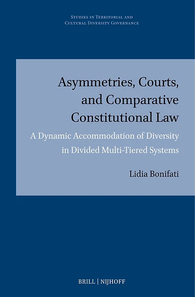 Asymmetries, Courts, and Comparative Constitutional Law: A Dynamic Accommodation of Diversity in Divided Multi-tiered Systems