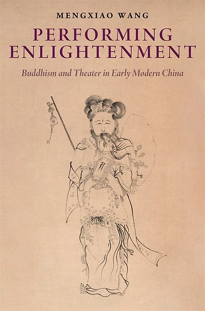 Performing Enlightenment: Buddhism and Theater Early Modern China