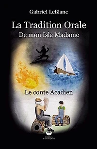 La Tradition Orale de Mon Isle Madame: le conte acadien