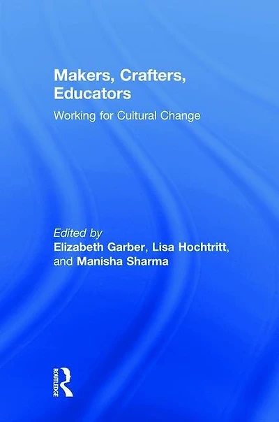 Makers, Crafters, Educators: Working For Cultural Change