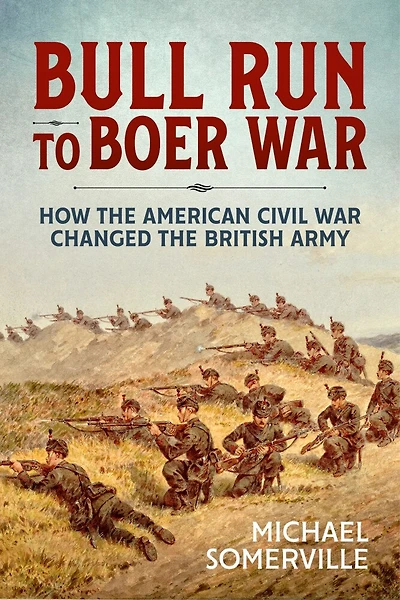 Bull Run to Boer War: How the American Civil War Changed the British Army
