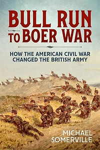 Bull Run to Boer War: How the American Civil War Changed the British Army