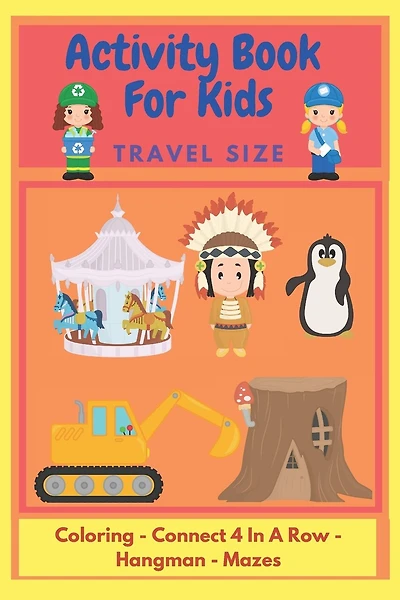 Activity Book For Kids: Travel Size - Great For Kids To Play Together Whilst Traveling - For Ages 6 To 10 - Coloring - Mazes - Tic Tac Toe - Hangman - Connect 4 In A Row