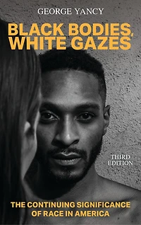 Black Bodies, White Gazes: The Continuing Significance of Race in America