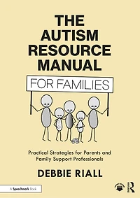 The Autism Resource Manual for Families: Practical Strategies Parents and Family Support Professionals
