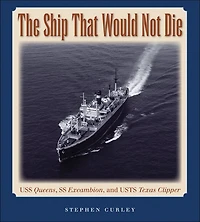 The Ship That Would Not Die: USS Queens, SS Excambion, and Usts Texas Clipper Volume 117