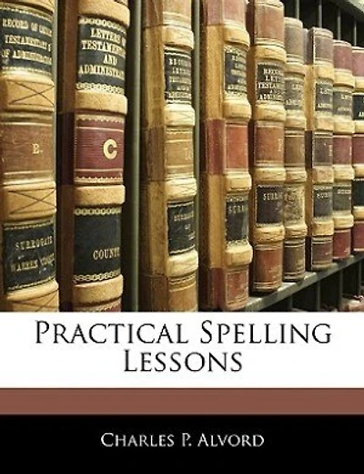 Practical Spelling Lessons, Vol. 1: Book One (Classic Reprint)
