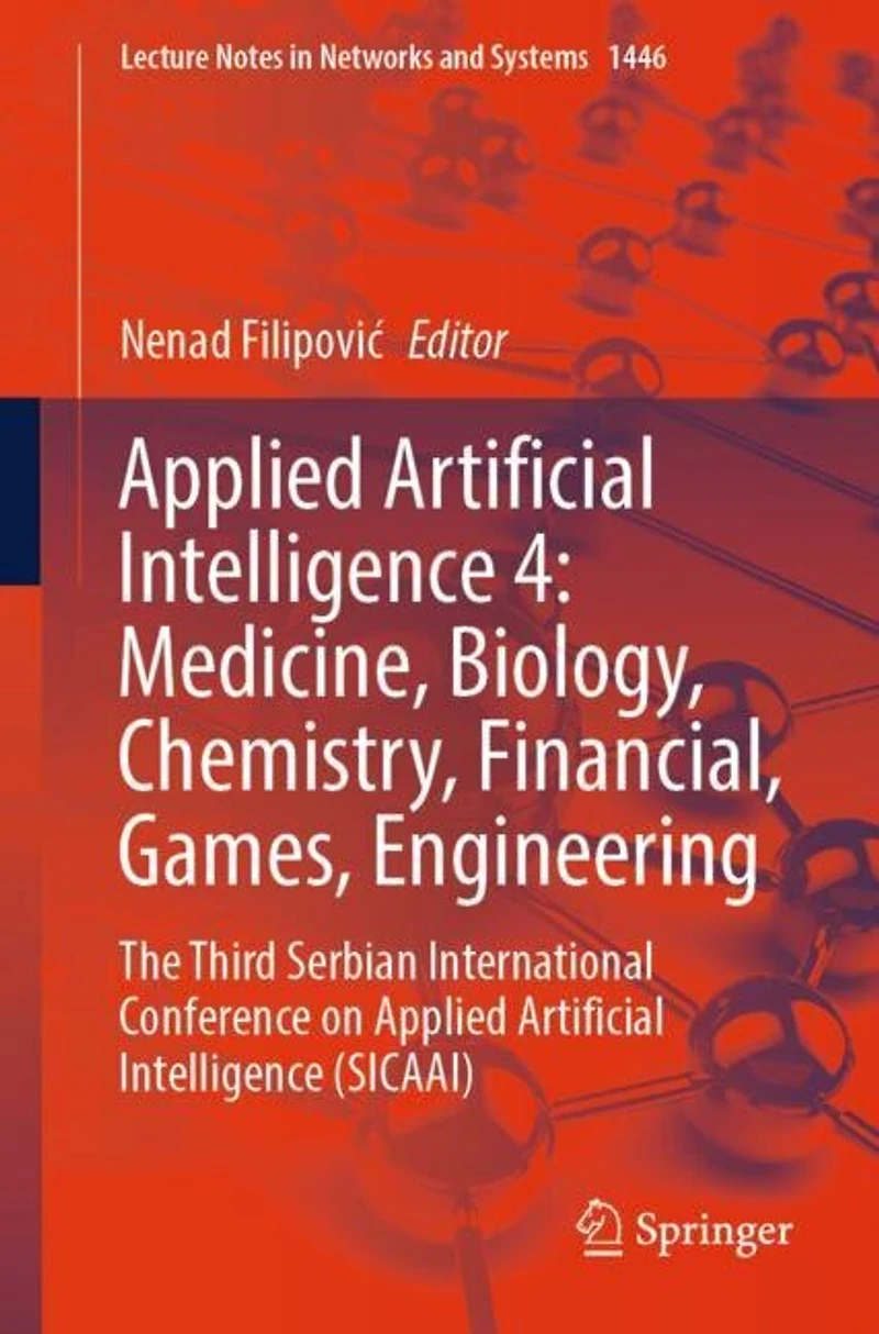 Applied Artificial Intelligence 4: Medicine, Biology, Chemistry, Financial, Games, Engineering: The Third Serbian International Conference on (SICAAI)