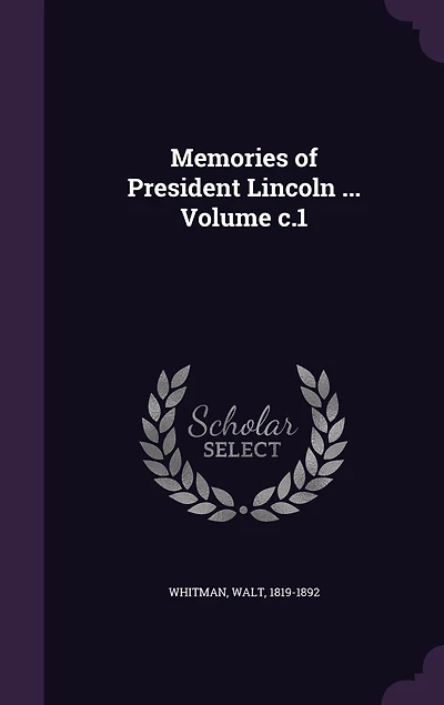 Memories of President Lincoln ... Volume c.1