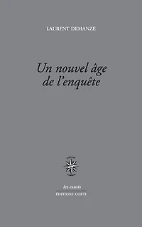 Un nouvel âge de l'enquête : portraits de l'écrivain contemporain en enquêteur: portraits de l'écrivain contemporain en enquêteur