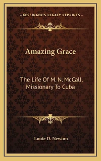 Amazing Grace: The Life Of M. N. McCall, Missionary To Cuba