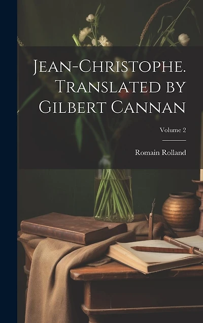 Jean-Christophe. Translated by Gilbert Cannan; Volume 2