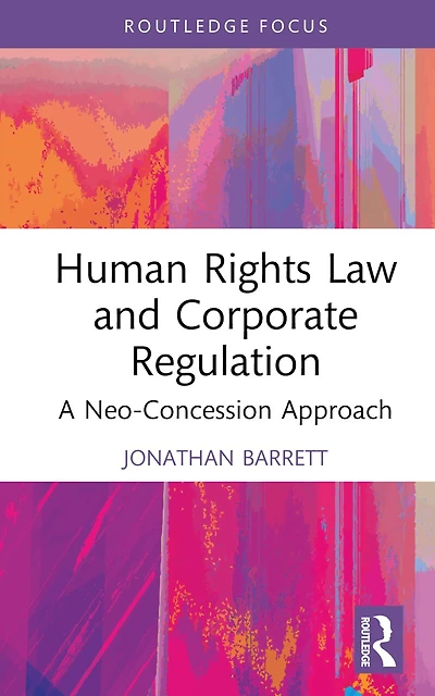 Human Rights Law and Corporate Regulation: A Neo-Concession Approach