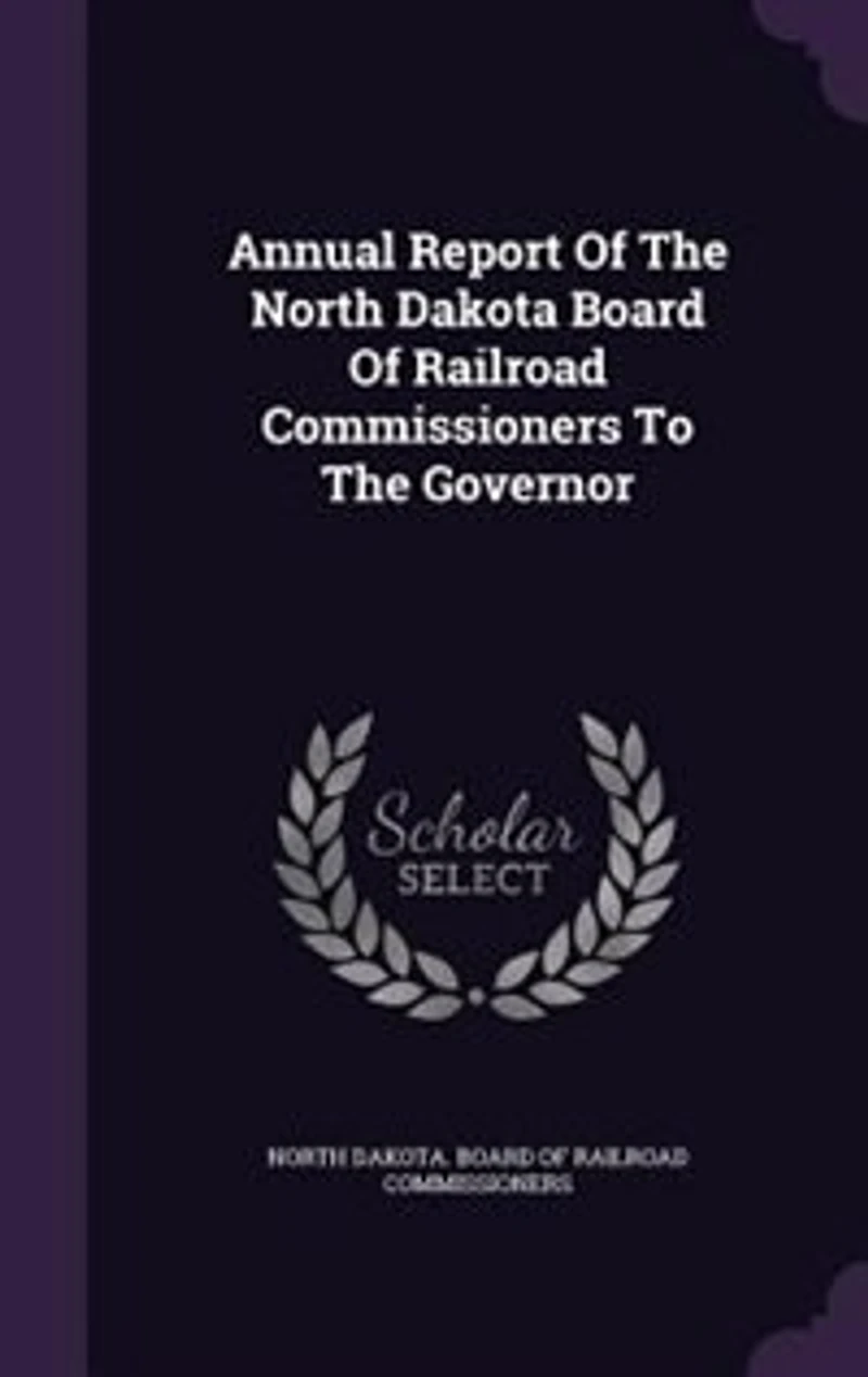 Annual Report Of The North Dakota Board Of Railroad Commissioners To The Governor