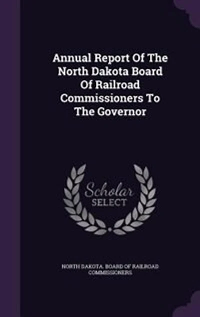 Annual Report Of The North Dakota Board Of Railroad Commissioners To The Governor
