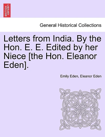 Letters From India. By The Hon. E. E. Edited By Her Niece [the Hon. Eleanor Eden].