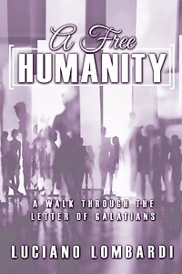 A Free Humanity: Walk through the Letter of Galatians