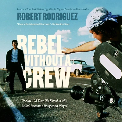Rebel Without a Crew: Or How 23-Year-Old Filmmaker With $7,000 Became Hollywood Player
