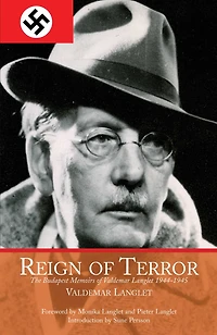 Reign of Terror: The Budapest Memoirs Valdemar Langlet 1944-?1945