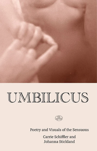 Umbilicus: Poetry And Visuals Of The Sensuous