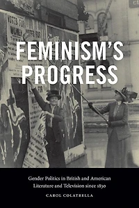 Feminism's Progress: Gender Politics British and American Literature Television since 1830