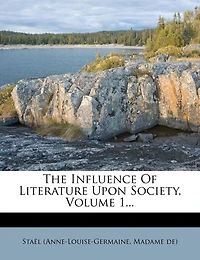 The Influence Of Literature Upon Society, Volume 1