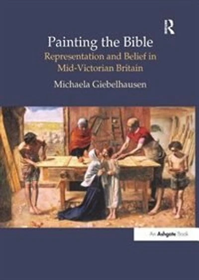Painting The Bible: Representation And Belief In Mid-victorian Britain