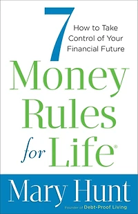 7 Money Rules for Life®: How to Take Control of Your Financial Future